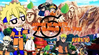 [Amigos Do Naruto e o Naruto Reagindo a tik toks ]🍜 Deles👄