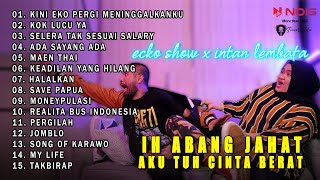 FULL ALBUM ECKO SHOW  TERBARU "IH ABANG JAHAT" FT INTAN LEMBATA |FULL ALBUM 2023