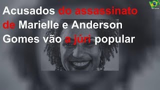 Acusados do assassinato de Marielle e Anderson Gomes vão a júri popular