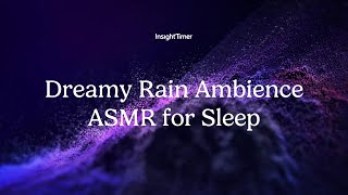 Guided Meditation | Dreamy Rain Ambience ASMR for Sleep  | Insight Timer