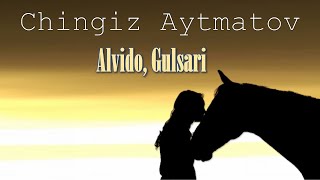 Chingiz Aytmatov. Alvido, Gulsari. 2-yakuniy qism