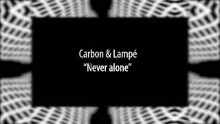 Carbon & Lampé - Never alone (Alula Tunes)