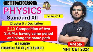 Oscillation | Composition of two S.H.M.s having same period and along the same path| Lecture 12 |MHT