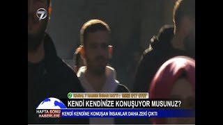 KENDİ KENDİNE KONUŞAN İNSANLAR DAHA ZEKİ ÇIKTI - KANAL 7 HABER