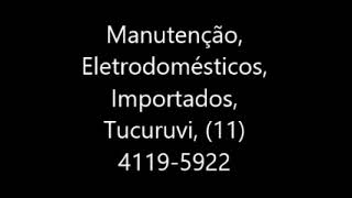 Manutenção, Eletrodomésticos, Importados, Tucuruvi, 11 4119 5922