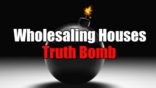 The TRUTH  about Wholesaling Houses