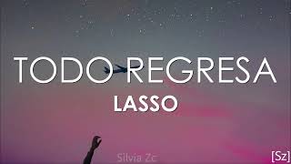 Lasso - Todo Regresa (Letra)