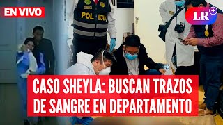 CASO SHEYLA: prueba de luminol en departamento donde ocurrió FEMINICIDIO | #EnVivoLR