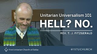 Unitarian Universalism 101: Hell? No. | Rev. T. J. FitzGerald | 09 03 23 UU Sermon