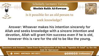 Is it possible for an old person to seek knowledge? | Shaykh Salih Al Fawzan حفظه الله