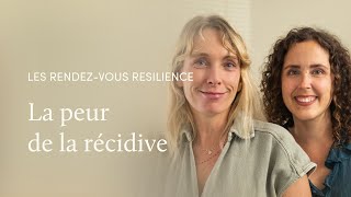 Les Rendez-vous Resilience : la peur de la récidive