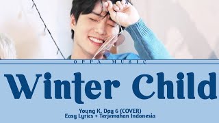 Young K. Day 6 - Winter Child (Cover) - Easy Lyrics + Terjemahan Indonesia