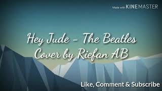 HEY JUDE - THE BEATLES ( COVER BY RIEFAN AB )