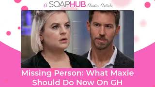 Missing Person: What Maxie Should Do Now On General Hospital