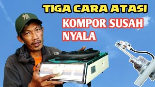 TIGA CARA ATASI KOMPOR SUSAH NYALA