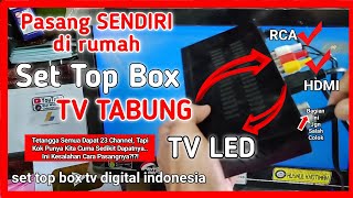 cara memasang set top box tv digital di tv tabung dan tv LED yang baik dan benar