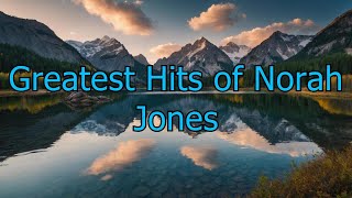 Greatest Hits of Norah Jones - Top Tracks Compilation