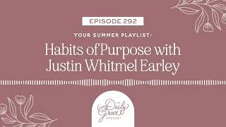 Your Summer Playlist: Habits of Purpose w/Justin Whitmel Earley