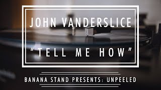 Unpeeled: John Vanderslice - “Tell Me How”