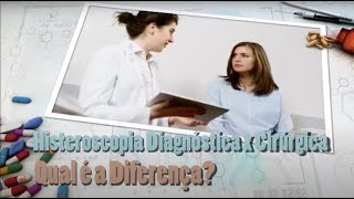 Qual é a Diferença entre Histeroscopia Diagnóstica e Cirúrgica?