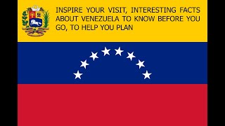 VENEZUELA, INSPIRE YOUR VISIT, INTERESTING FACTS TO KNOW BEFORE YOU GO, TO HELP YOU PLAN