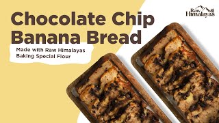 Eggless Chocolate Chip Banana Bread Recipe | Raw Himalayas Baking Special Himalayan Flour