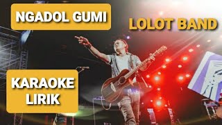 LOLOT BAND - NGADOL GUMI | KARAOKE - LIRIK