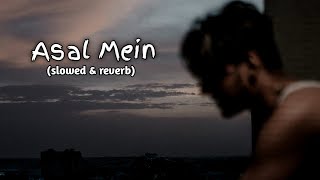 Asal Mein-Lofi l slowed and reverb l Darshan Raval