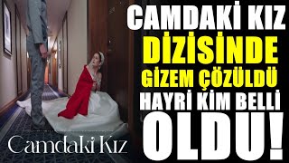 Camdaki Kız 9. bölüm sezon finali sonrası gizemli hayri kim belli oldu!