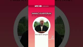 Allah namaz kılmayanı sever mi? / İsmail Hünerlice hocaefendi