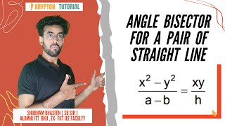 Angle Bisector Of Pair of Straight Line (By PK SIR IIT BHU)|| Pair of Straight line || IIT JEE Maths