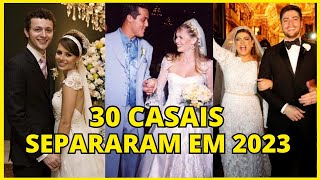 30 CASAIS DE FAMOSOS QUE SE SEPARARAM EM 2023!💔