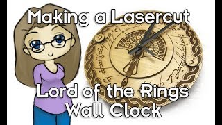 Lord of the Rings Laser Cut clock making of video