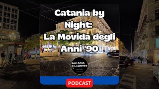 Catania by Night: La Movida degli Anni '90 | Podcast | Catania di Notte