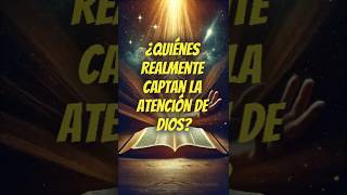 ¿Quiénes Realmente Captan la Atención de Dios? | #reflexionesdefe