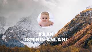 KAAN isminin anlamı nedir? Kişisel özellikleri nelerdir?