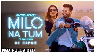 Milo Na Tum New Version | Dj Ripon | ft. Tina Ahuja | Gajendra Verma | Official Music Video |