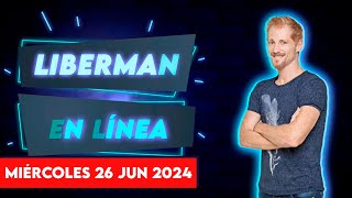 Liberman En Línea - Late 93.1 - Programa radial EN VIVO | 26/06/2024