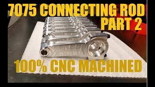 CNC Machining of Billet Aluminum 7075 Connecting Rod! Part 2 of 2