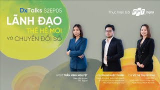 DxTalks | Mùa 2 | Tập 5 Lãnh đạo thế hệ mới và chuyển đổi số | VnExpress