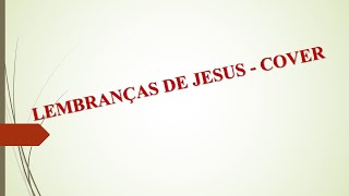 Lembranças de Jesus  - Ministração (#cover, #musica, #worship) Jesus é a razão das nossas vidas!