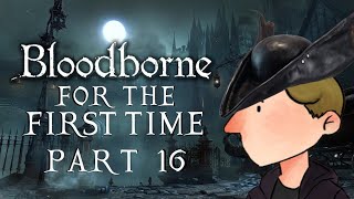 THE END..? - BLOODBORNE for the FIRST TIME: Part 16