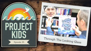 Through The Looking Glass | Project Kids #33