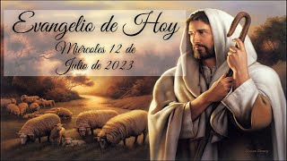 SANTO EVANGELIO MIÉRCOLES 12 DE JULIO DE 2023