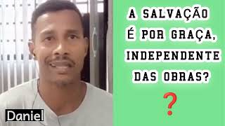 a salvação é por graça independente das obras?