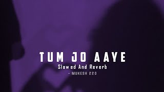 Tum Jo Aaye Zindagi Mein Slowed And Reverb Trending Lofi | Instagram trending @mukesh_220