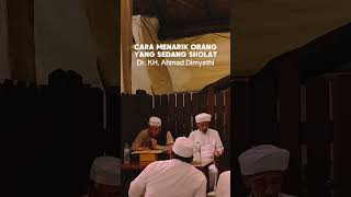 CARA MENARIK ORANG YANG SEDANG SHOLAT | Dr. KH. Ahmad Dimyathi, MA |