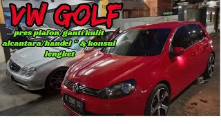 VW Golf/pres plafon /ganti kulit alcantara /hendel2 & konsul lengket