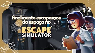 Adeus espaço!! | ESCAPE SIMULATOR #05