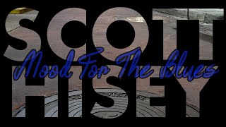 Scott Hisey - Mood for the Blues (Lyric Video)